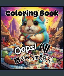 Full E-book Oops! All Hamsters: Coloring Book for All Ages     Paperback – February 13, 2024
