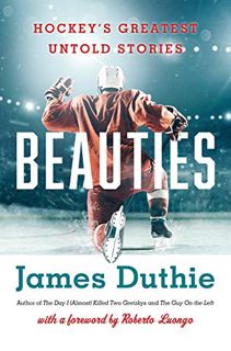 [READ] PDF EBOOK EPUB KINDLE Beauties: Hockey's Greatest Untold Stories by  James Duthie &  Roberto