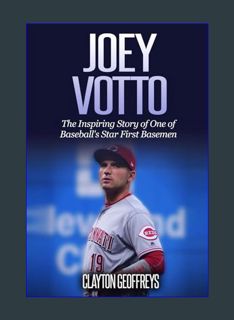 GET [PDF Joey Votto: The Inspiring Story of One of Baseball's Star First Basemen (Baseball Biograph