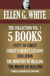 [DOWNLOAD $PDF$] Ellen G. White Collection Vol. 1. 5 books. Steps to Christ, etc. (Timeless Wisdom