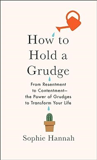 Download PDF How to Hold a Grudge: From Resentment to Contentment―The Power of Grudges to Transform