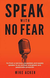 GET EPUB KINDLE PDF EBOOK Speak With No Fear: Go from a nervous, nauseated, and sweaty speaker to an
