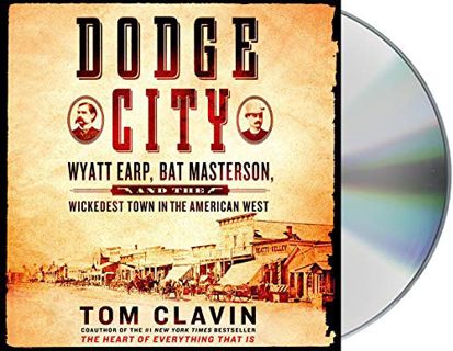 Access EPUB KINDLE PDF EBOOK Dodge City: Wyatt Earp, Bat Masterson, and the Wickedest Town in the Am