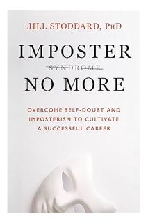 Download EBOOK Imposter No More: Overcome Self-Doubt and Imposterism to Cultivate a Successful Caree