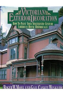 DOWNLOAD Ebook Victorian Exterior Decoration: How to Paint Your Nineteenth-Century American House Hi