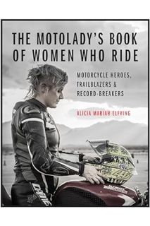 (PDF Download) The MotoLady's Book of Women Who Ride: Motorcycle Heroes, Trailblazers & Record-Break