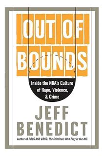 (PDF Download) Out of Bounds: Inside the NBA's Culture of Rape, Violence, & Crime by Jeff Benedict