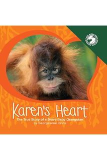 (Download (PDF) Karen's Heart: The True Story of a Brave Baby Orangutan by Georgeanne Irvine