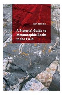 FREE PDF A Pictorial Guide to Metamorphic Rocks in the Field by Kurt Hollocher