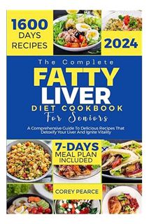 PDF Ebook THE COMPLETE FATTY LIVER DIET COOKBOOK FOR SENIORS: A Comprehensive Guide To Delicious Rec