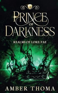 [D0wnload] [PDF@] Prince of Darkness: Realms of Lore: Fae Book One -  Amber Thoma (Author)  FOR ANY