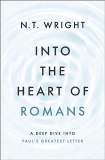 PDF [Download] Into the Heart of Romans: A Deep Dive into Paul's Greatest Letter