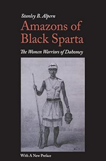 [PDF@] [D0wnload] Amazons of Black Sparta, 2nd Edition: The Women Warriors of Dahomey by  Stanley B