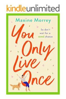 PDF Download You Only Live Once: The laugh-out-loud, feel-good romantic comedy from Maxine Morrey by