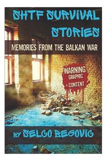 (PDF) Download SHTF Survival Stories: Memories from the Balkan War by Selco Begovic