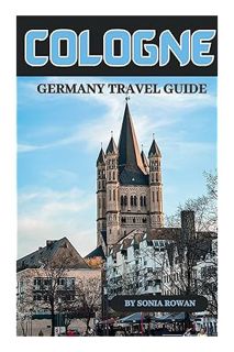 EBOOK PDF COLOGNE GERMANY TRAVEL GUIDE: Unveiling the Charms of a Vibrant City: Discover Cologne's A