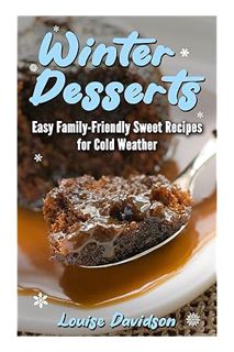 (PDF Free) Winter Desserts: Easy Family-Friendly Sweet Recipes for Cold Weather (Seasonal Recipe Boo