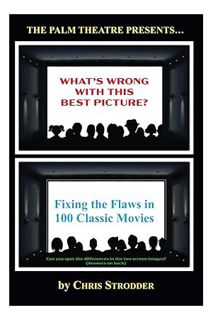 (DOWNLOAD (EBOOK) What's Wrong With This Best Picture?: Fixing the Flaws in 100 Classic Movies by i
