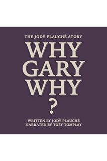 PDF Ebook “Why, Gary, Why?”: The Jody Plauché Story by Jody Plauché