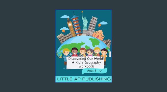 Epub Kndle Discovering Our World! A Kid's Geography Workbook Ages 8-12     Paperback – January 24,