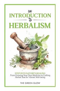 (Free Pdf) An Introduction to Herbalism: Step into Nature's Healing - From Growing Your Own Medicine