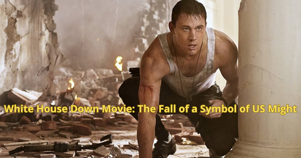 White House Down Movie: The Fall of a Symbol of US Might