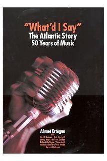 (Pdf Ebook) What'd I Say?: The Atlantic Story by Ahmet Ertegun