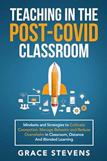 Download PDF Teaching in the Post Covid Classroom: Mindsets and Strategies to Cultivate Connection,