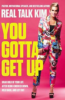 [PDF Mobi] Download You Gotta Get Up: Grab Hold of Your Life After Being Knocked Down Held Back and
