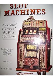 (Download (PDF) Slot Machines: A Pictorial History of the First 100 Years of the World's Most Popula