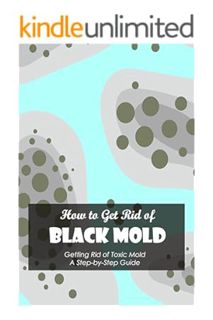 (PDF Download) How to Get Rid of Black Mold: Getting Rid of Toxic Mold: A Step-by-Step Guide: Toxic