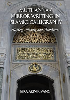 READ PDF 💜 Muthanna / Mirror Writing in Islamic Calligraphy: History, Theory, and Aesthetics Suppor