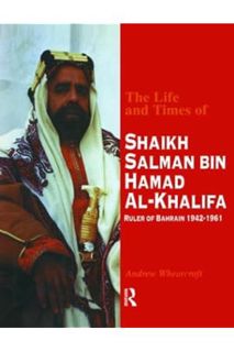 PDF Download The Life and Times of Shaikh Salman Bin Hamad Al-Khalifa by Professor Andrew Wheatcroft