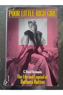 PDF DOWNLOAD Poor Little Rich Girl: The Life and Legend of Barbara Hutton by C. David Heymann