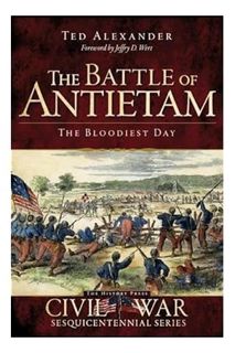 (DOWNLOAD (PDF) The Battle of Antietam: The Bloodiest Day (Civil War Series) by Ted Alexander