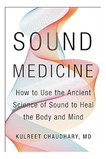 (Download) (Ebook) Sound Medicine: How to Use the Ancient Science of Sound to Heal the Body and Mind