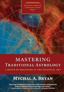 BEST PDF Mastering Traditional Astrology: A Depth of Beginning in the Celestial Art _  Mychal A. Br