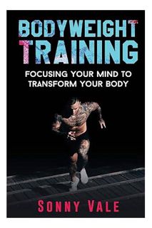 Pdf Ebook Bodyweight Training: Focusing Your Mind to Transform Your Body (Whole Bodyweight Training