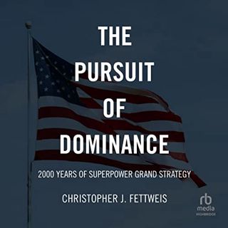 [Get] PDF EBOOK EPUB KINDLE The Pursuit of Dominance: 2000 Years of Superpower Grand Strategy by  Ch