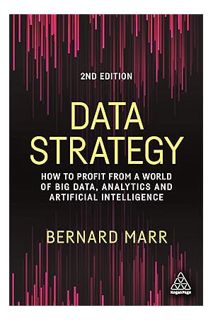 (Pdf Free) Data Strategy: How to Profit from a World of Big Data, Analytics and Artificial Intellige