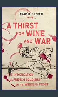 ebook read pdf ✨ A Thirst for Wine and War: The Intoxication of French Soldiers on the Western