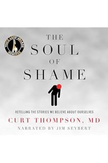 (PDF Download) The Soul of Shame: Retelling the Stories We Believe About Ourselves by Curt Thompson