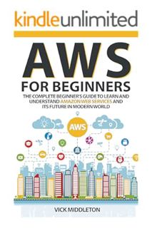 PDF Download AWS for Beginners: The Complete Beginner's Guide to Learn and Understand Amazon Web Ser