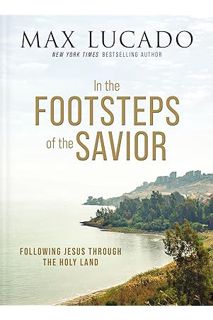 (DOWNLOAD (EBOOK) In the Footsteps of the Savior: Following Jesus Through the Holy Land by Max Lucad
