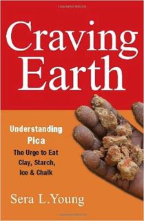 eBook ✔️ PDF Craving Earth: Understanding Pica―the Urge to Eat Clay, Starch, Ice, and Chalk Full Ebo