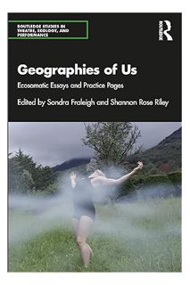 DOWNLOAD EBOOK Geographies of Us (Routledge Studies in Theatre, Ecology, and Performance) by Sondra
