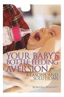 DOWNLOAD Ebook Your Baby’s Bottle-feeding Aversion: Reasons and Solutions. by Rowena Bennett