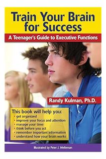 (PDF Download) Train Your Brain for Success: A Teenager's Guide to Executive Functions by Randy Kulm