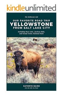 te Road Trip: Yellowstone From Salt Lake City: Including Bear Lake, Jackson Hole