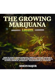 (Download) (Ebook) The Growing Marijuana Handbook: How to Easily Grow Marijuana, Weed & Cannabis Ind